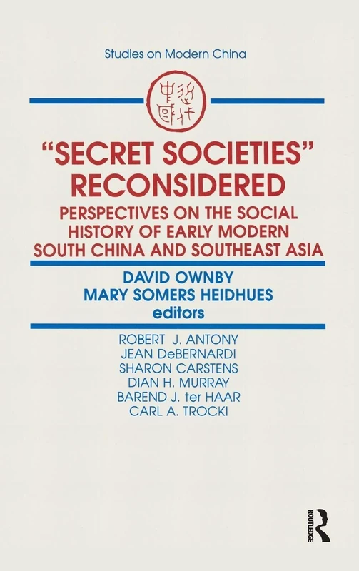 Secret Societies Reconsidered: Perspectives on the Social History of Early Modern South China and Southeast Asia: Perspectives on the Social History ... and Southeast Asia (Studies on Modern China)