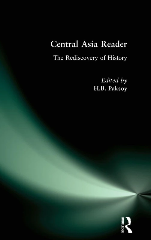 Central Asia Reader: The Rediscovery of History: The Rediscovery of History