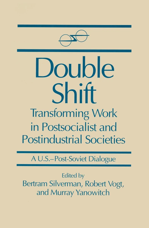 Double Shift: Transforming Work in Postsocialist and Postindustrial Societies (U.S.-Post-Soviet Dialogues)
