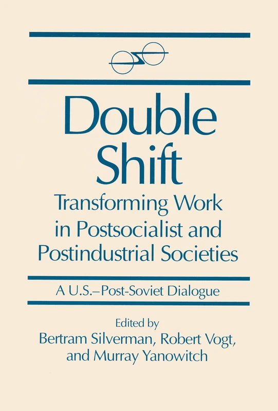 Double Shift: Transforming Work in Postsocialist and Postindustrial Societies (U.S.-Post-Soviet Dialogues)