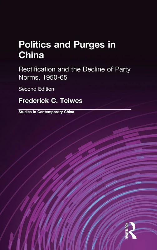 Politics and Purges in China: Rectification and the Decline of Party Norms, 1950-65 (Routledge Revivals)