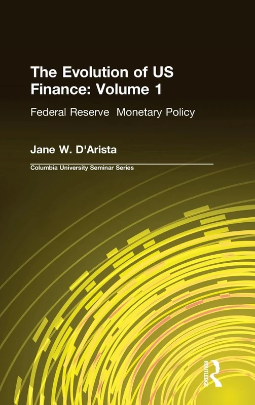 The Evolution of US Finance: v. 1: Federal Reserve Monetary Policy, 1915-35: Federal Reserve Monetary Policy: 1915–1935: 001 (Columbia University Seminar Series)