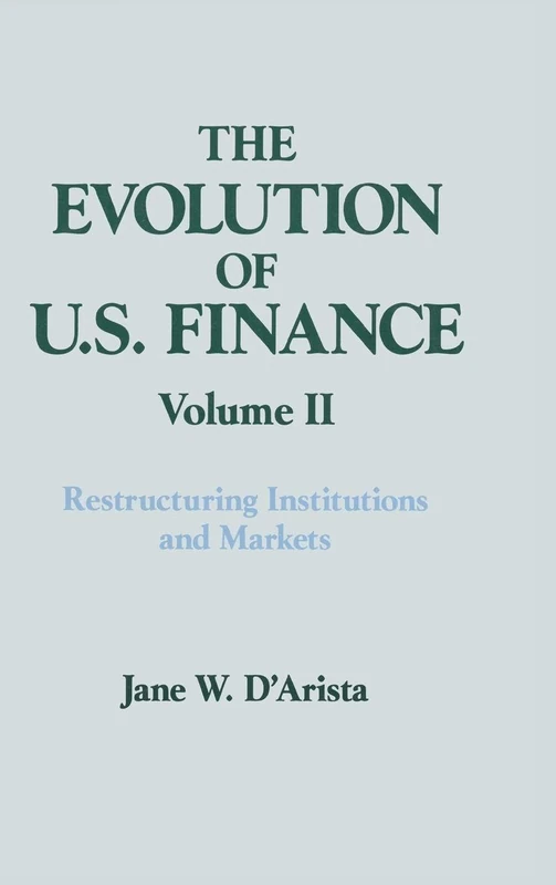 The Evolution of US Finance: v. 2: Restructuring Institutions and Markets: 002 (Columbia University Seminar Series)