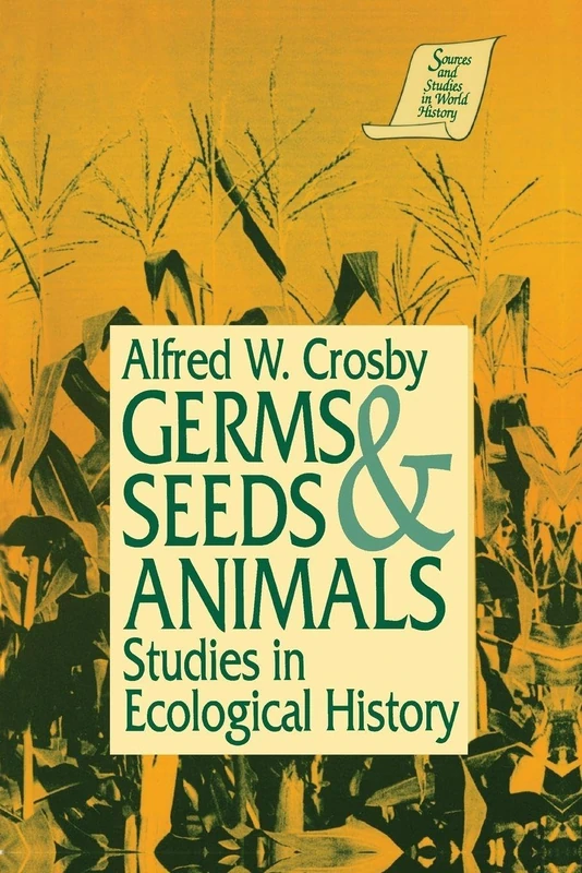 Germs, Seeds and Animals:: Studies in Ecological History (Sources and Studies in World History)