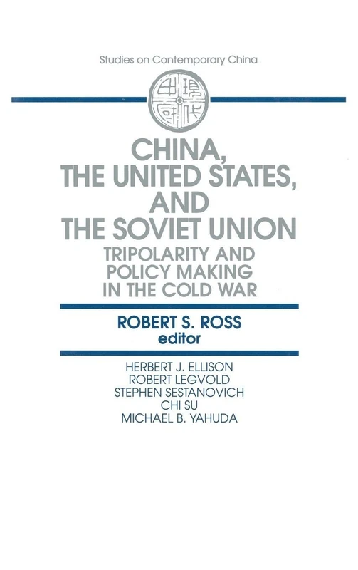 China, the United States and the Soviet Union: Tripolarity and Policy Making in the Cold War (Contemporary Soviet/Post-Soviet Politics)