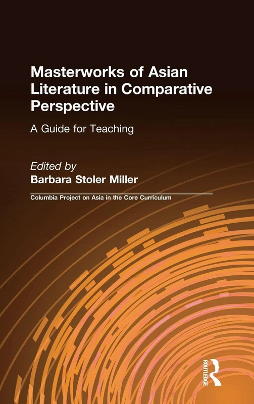 Masterworks of Asian Literature in Comparative Perspective: A Guide for Teaching: A Guide for Teaching (Columbia Project on Asia in the Core Curriculum)