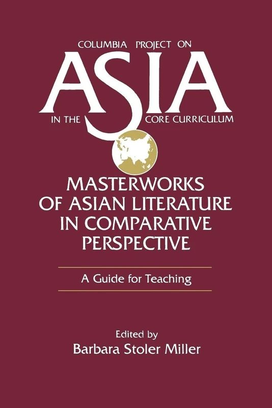 Masterworks of Asian Literature in Comparative Perspective: A Guide for Teaching (Columbia Project on Asia in the Core Curriculum)