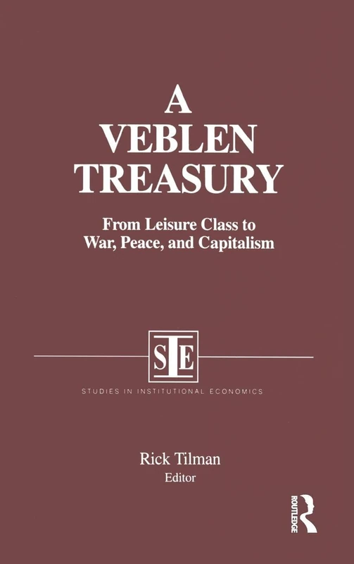 A Veblen Treasury: From Leisure Class to War, Peace and Capitalism: From Leisure Class to War, Peace and Capitalism (Studies in Socio-Economics)