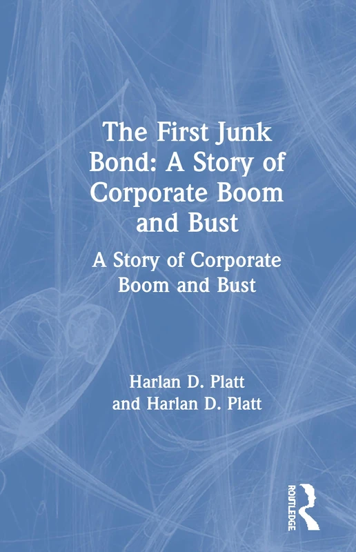 The First Junk Bond: A Story of Corporate Boom and Bust: A Story of Corporate Boom and Bust - Image 1