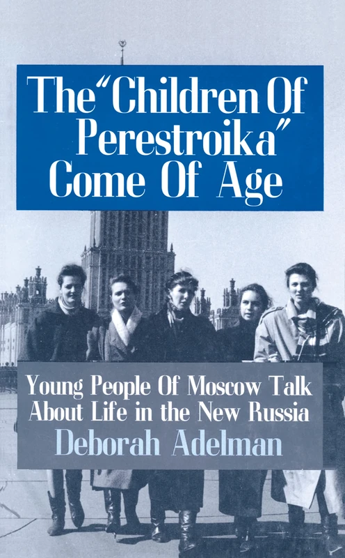 The Children of Perestroika Come of Age: Young People of Moscow Talk About Life in the New Russia