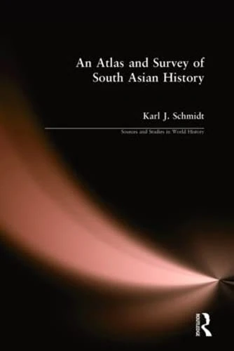 An Atlas and Survey of South Asian History (Sources and Studies in World History)