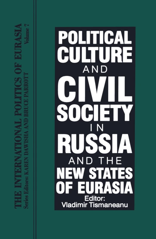 The International Politics of Eurasia, Vol. 7: Political Culture and Civil Society in Russia and the New States of Eurasia