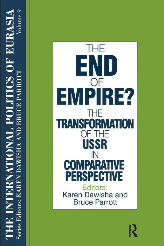The International Politics of Eurasia: v. 9: The End of Empire? Comparative Perspectives on the Soviet Collapse
