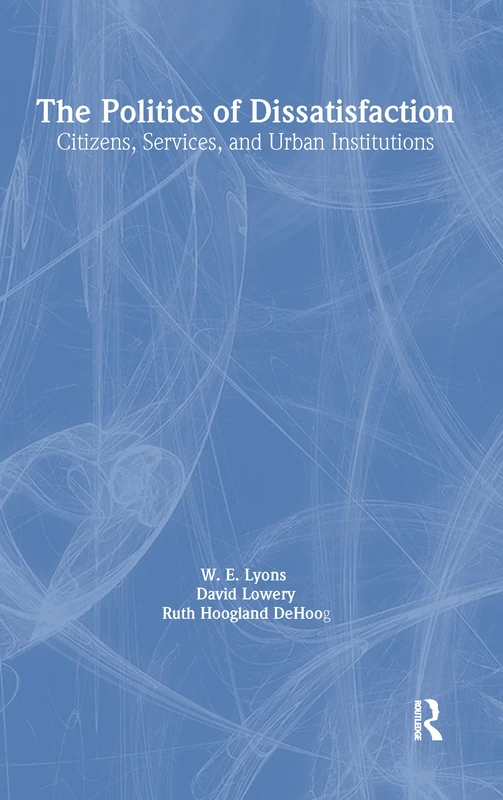 The Politics of Dissatisfaction: Citizens, Services and Urban Institutions
