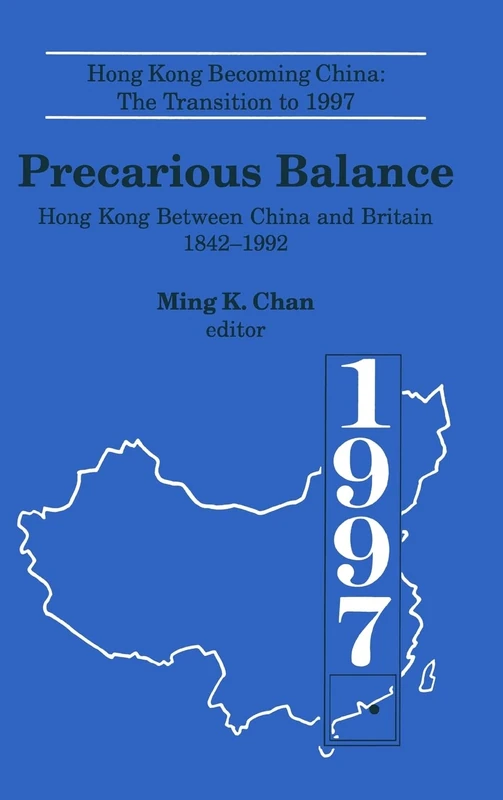 Precarious Balance: Hong Kong Between China and Britain, 1842-1992: 4 (Hong Kong Becoming China (Hardcover))