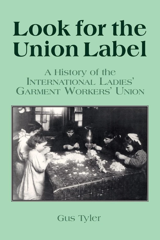 Look for the Union Label: History of the International Ladies' Garment Workers' Union (Labor & Human Resources Series)