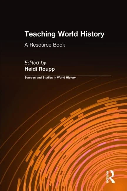 Teaching World History: A Resource Book: A Resource Book (Sources and Studies in World History)