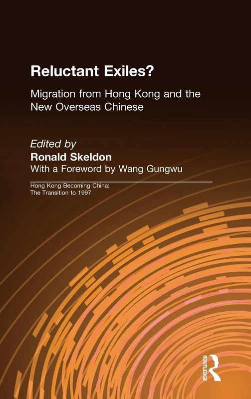 Reluctant Exiles?: Migration from Hong Kong and the New Overseas Chinese (Hong Kong Becoming China (Hardcover))