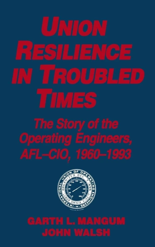 Union Resilience in Troubled Times: The Story of the Operating Engineers, AFL-CIO, 1960-93: The Story of the Operating Engineers, AFL-CIO, 1960-93 (Studies in Socio-Economics) - Image 1