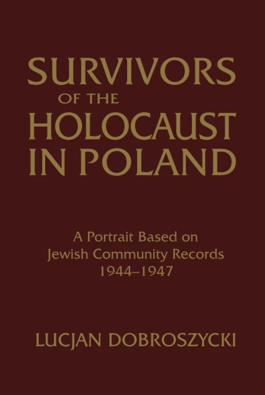 Survivors of the Holocaust in Poland: A Portrait Based on Jewish Community Records, 1944-47