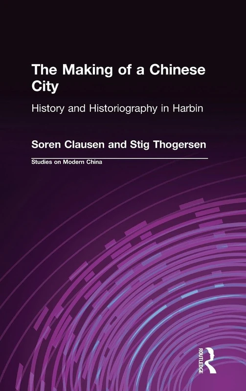 The Making of a Chinese City: History and Historiography in Harbin (Studies on Modern China) - Image 1