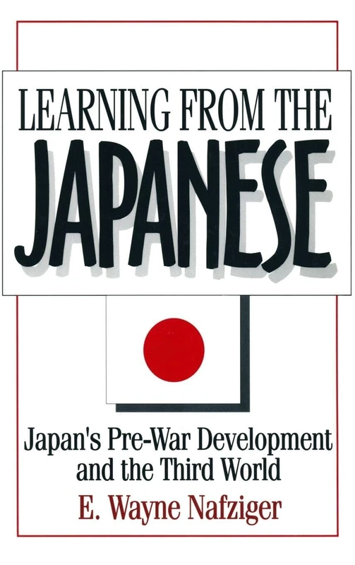 Learning from the Japanese: Japan's Pre-war Development and the Third World (Japan in the Modern World (Hardcover))