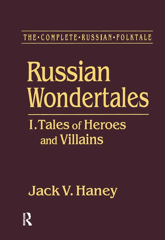 The Complete Russian Folktale: v. 3: Russian Wondertales 1 - Tales of Heroes and Villains: I.Tales of Heroes and Villains: 03 (Complete Russian Folktale (Hardcover))