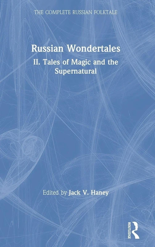 The Complete Russian Folktale: v. 4: Russian Wondertales 2 - Tales of Magic and the Supernatural: 04 (Complete Russian Folktale (Hardcover))