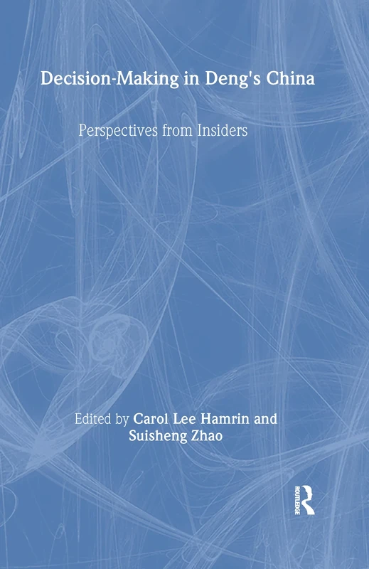 Decision-making in Deng's China: Perspectives from Insiders (Studies on Contemporary China (M.E. Sharpe Hardcover))