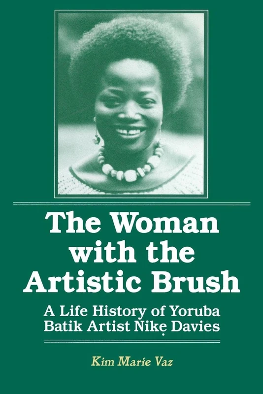 The Woman with the Artistic Brush: Life History of Yoruba Batik Nike Olaniyi Davies (Foremother Legacies)