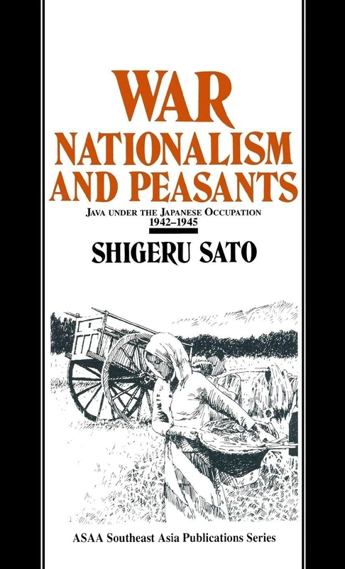 War, Nationalism and Peasants: Java Under the Japanese Occupation, 1942-45: Java Under the Japanese Occupation, 1942-45 (Japan in the Modern World S)