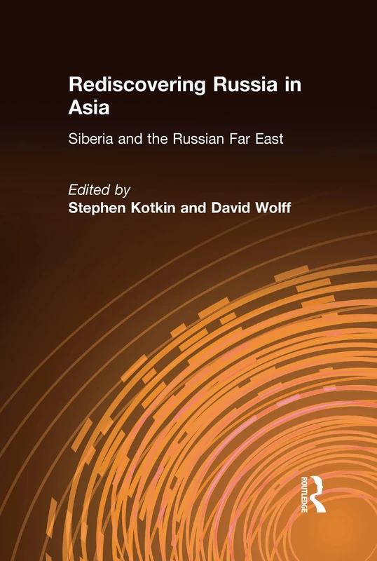 Rediscovering Russia in Asia: Siberia and the Russian Far East