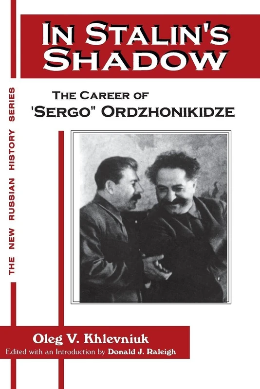 In Stalin's Shadow: Career of Sergo Ordzhonikidze (New Russian History)