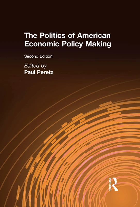 The Politics of American Economic Policy Making (East Gate Book)