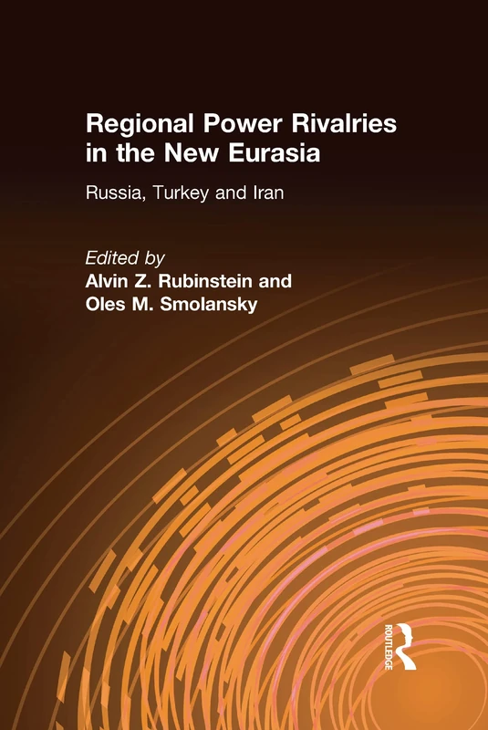 Regional Power Rivalries in the New Eurasia: Russia, Turkey and Iran