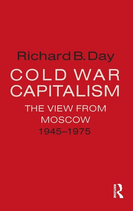 Cold War Capitalism: The View from Moscow, 1945-1975: The View from Moscow, 1945-1975