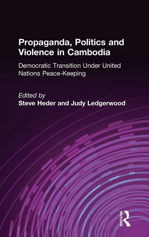 Propaganda, Politics and Violence in Cambodia: Democratic Transition Under United Nations Peace-Keeping