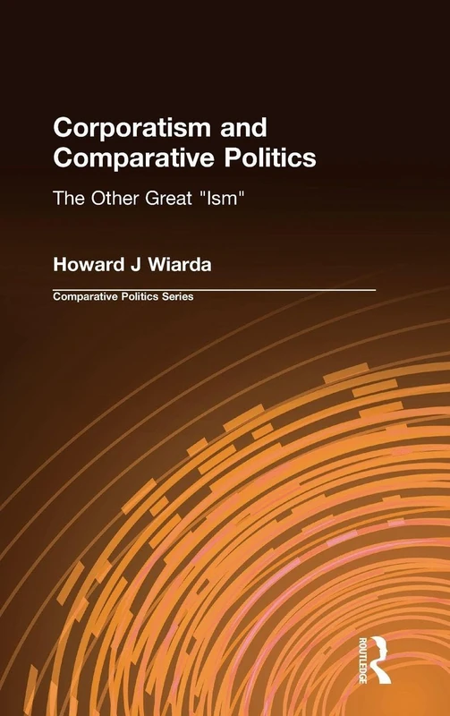 Corporatism and Comparative Politics: The Other Great "Ism" (Sources and Studies in World History)
