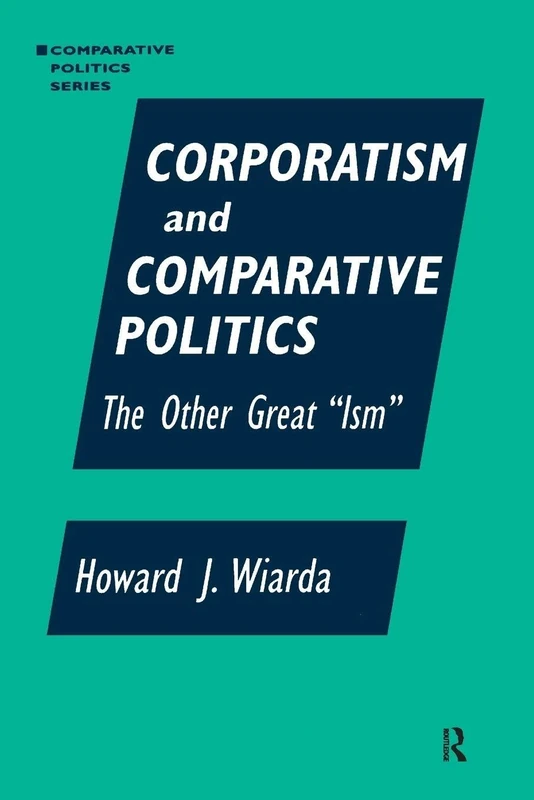 Corporatism and Comparative Politics: The Other Great "Ism" (Comparative Politics (Paperback))