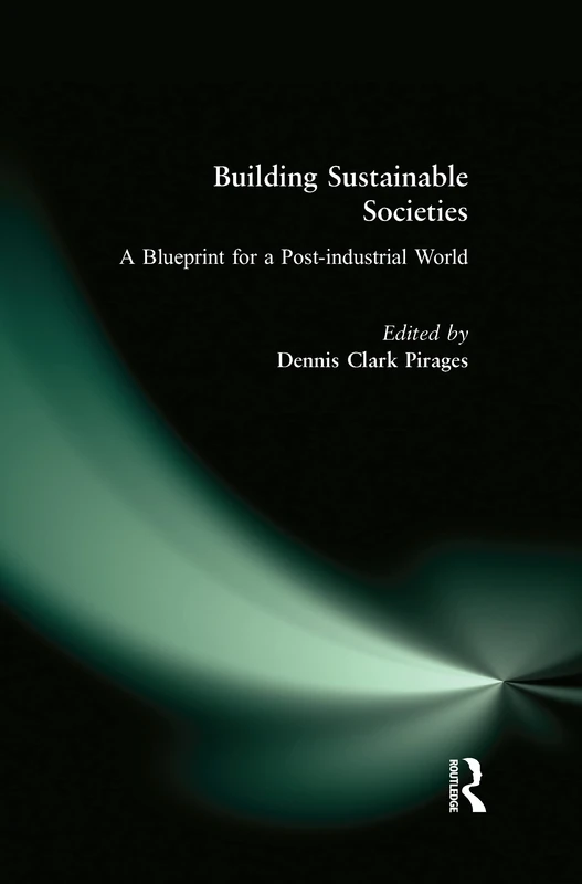 Building Sustainable Societies: A Blueprint for a Post-industrial World: A Blueprint for a Post-industrial World