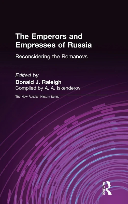 The Emperors and Empresses of Russia: Reconsidering the Romanovs (New Russian History)