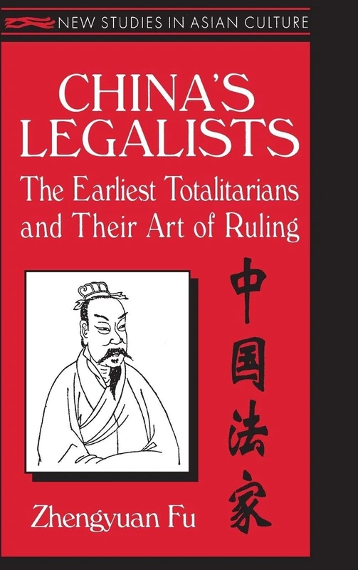 China's Legalists: The Early Totalitarians (New Studies in Asian Culture)
