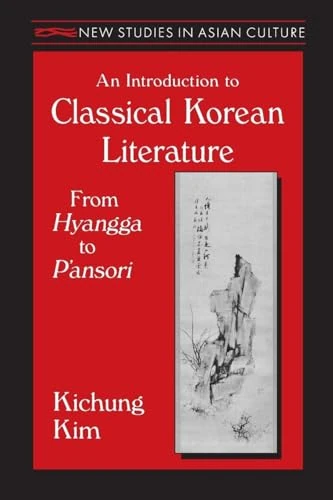 An Introduction to Classical Korean Literature: From Hyangga to P'ansori (New Studies in Asian Culture)