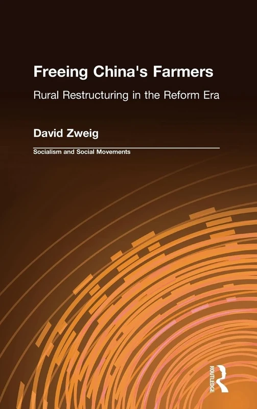 Freeing China's Farmers: Rural Restructuring in the Reform Era: Rural Restructuring in the Reform Era (Socialism & Social Movements)