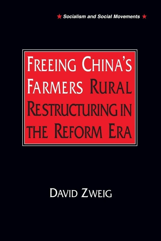 Freeing China's Farmers: Rural Restructuring in the Reform Era: Rural Restructuring in the Reform Era (Socialism & Social Movements)