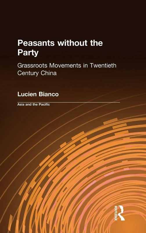 Peasants without the Party: Grassroots Movements in Twentieth Century China (Asia & the Pacific (Hardcover))