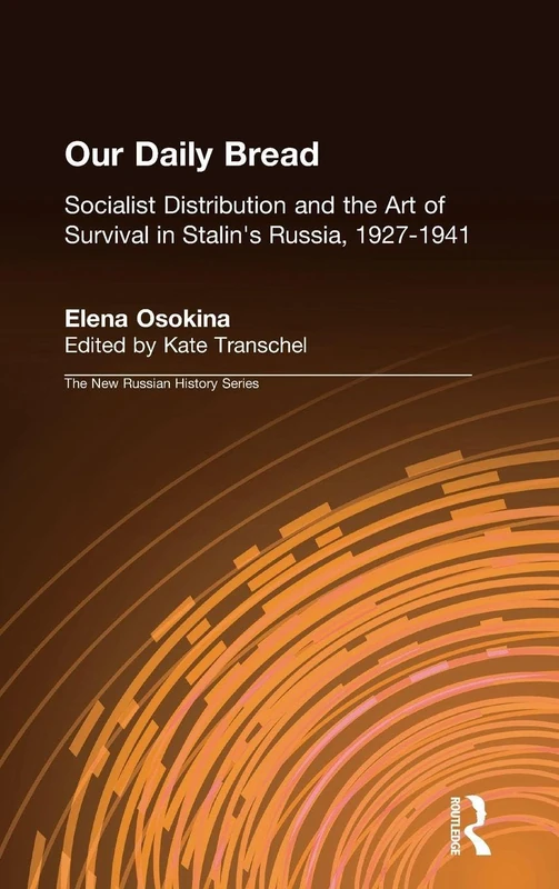 Our Daily Bread: Socialist Distribution and the Art of Survival in Stalin's Russia, 1927-1941 (New Russian History)