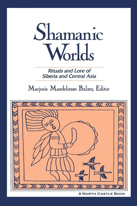 Shamanic Worlds: Rituals and Lore of Siberia and Central Asia (North Castle Books)