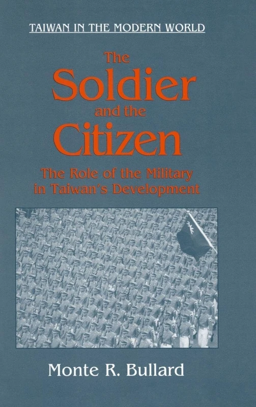 The Soldier and the Citizen: Role of the Military in Taiwan's Development (Taiwan in the Modern World (M.E. Sharpe Hardcover))
