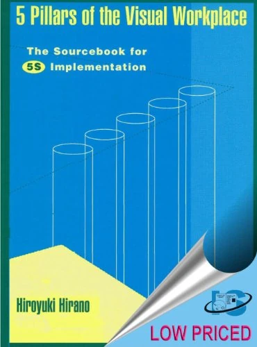 5 Pillars of the Visual Workplace: The Sourcebook for 5s Implementation (For Your Organization!)